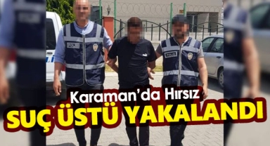Karaman'da hırsız suç üstü yakalandı