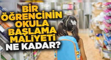 Okula yeni başlayacak bir öğrencinin maliyeti ne kadar?