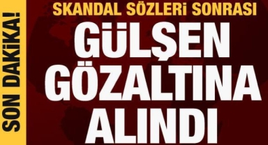 Skandal sözler sonrası Gülşen gözaltına alındı