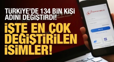 Türkiye'de 134 bin kişi adını değiştirdi! İşte en çok değiştirilen isimler...