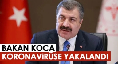 Bakan Koca, Koronavirüs'e yakalandı