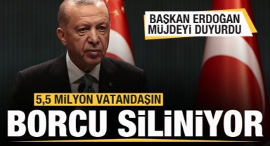 Başkan Erdoğan müjdeyi duyurdu: Borçlar siliniyor