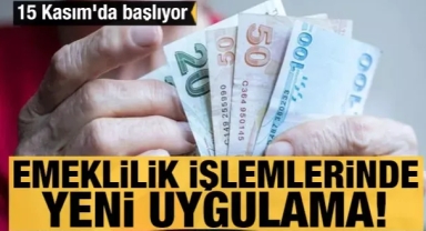 Emeklilik işlemlerinde yeni uygulama! 15 Kasım'da başlıyor