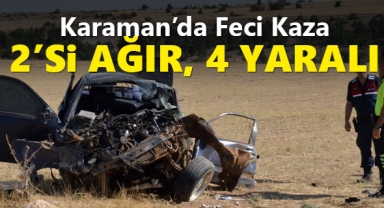 Karaman'da Feci Kaza! 2'si Ağır, 4 Yaralı