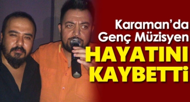 Karaman'da genç müzisyen evinde ölü bulundu