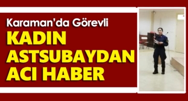 Karaman'da Görevli Kadın Astsubaydan Acı Haber