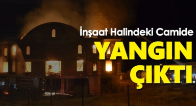 Karaman'da inşaat halindeki camide yangın çıktı