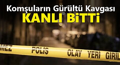 Komşular arasındaki gürültü kavgasında bir kişi bıçakla ağır yaralandı