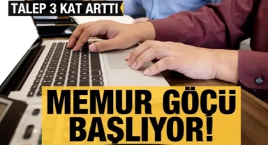 Memur göçü başlıyor: Talep 3 kat arttı