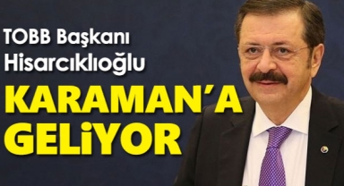 TOBB Başkanı Hisarcıklıoğlu Karaman’a Geliyor