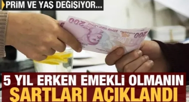 5 yıl erken emekli olmanın şartları açıklandı