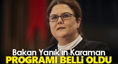 Aile ve Sosyal Hizmetler Bakanı Derya Yanık'ın Karaman Programı Belli Oldu