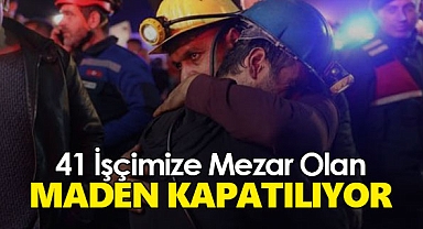 Bakan Açıkladı! 41 işçimize mezar olan maden kapatılıyor