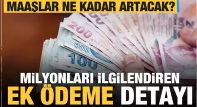 Emekli ve memur maaşlar ne kadar artacak? Milyonları ilgilendiren 'ek ödeme' detayı