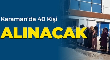 Karaman'da 40 kişi alınacak!