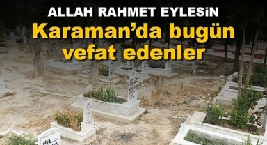 Karaman'da bugün vefat edenler 10 Ekim 2022
