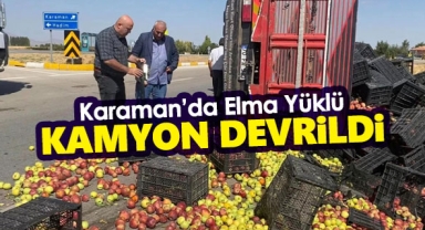 Karaman'da elma yüklü kamyon devrildi