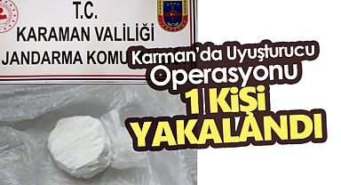 Karaman'da uyuşturucu operasyonunda 1 şüpheli yakalandı