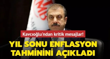 Merkez Bankası Başkanı Kavcıoğlu yıl sonu enflasyon tahminini açıkladı