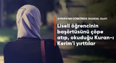 Müslüman öğrencinin başörtüsünü çöpe atıp okuduğu Kuran-ı Kerim'i yırttılar