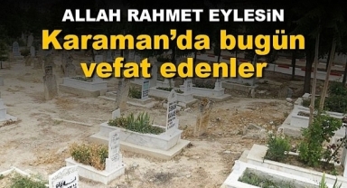 Karaman'da bugün vefat edenler 19 Kasım 2022