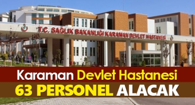 Karaman Eğitim ve Araştırma Hastanesi 63 personel alacak