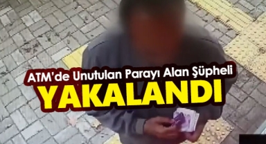 ATM'de unutulan parayı alan şüpheli yakalandı