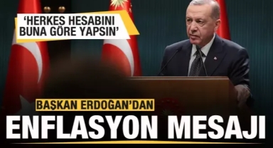Başkan Erdoğan'dan enflasyon açıklaması: Herkes hesabını buna göre yapsın