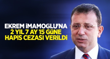 İmamoğlu'na 2 yıl 7 ay hapis cezası verildi
