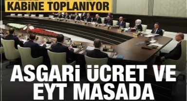 Kabine Toplanıyor! Masada EYT ve Asgari Ücret Var