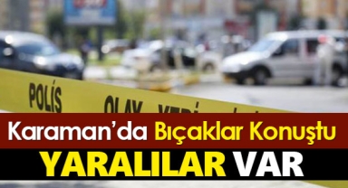 Karaman'da bıçaklı kavgada 2 kişi yaralandı