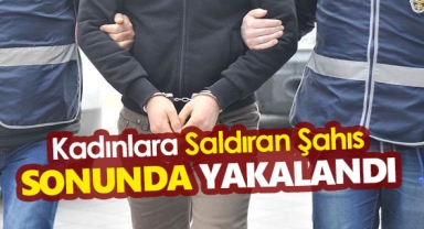 Karaman'da kadınlara saldıran şahıs sonunda yakalandı