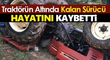 Karaman'da traktörün altında kalan sürücü hayatını kaybetti