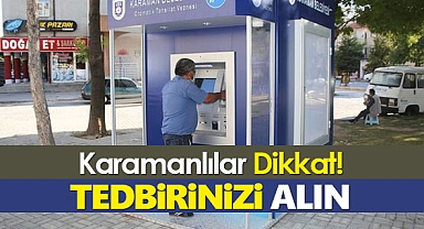 Karaman'da vatandaşlara önemli uyarı! Tedbirlerinizi alın, 1 gün kapalı olacak