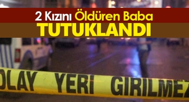Konya'da iki kızını öldüren baba tutuklandı