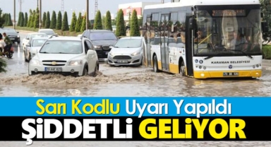 Şiddetli geliyor! Karaman'a sarı kodlu uyarı yapıldı