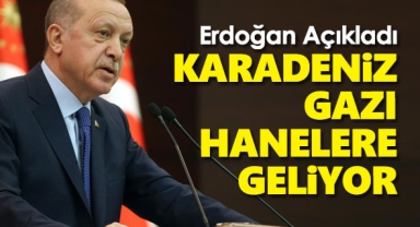 Erdoğan Tarih Verdi, Karadeniz Gazı Hanelere Veriliyor!
