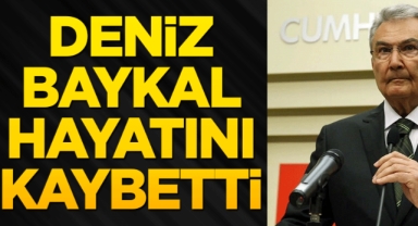 Deniz Baykal hayatını kaybetti