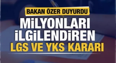 LGS ve YKS'ye girecek milyonlarca öğrenciyi ilgilendiren karar... Bakan Özer açıkladı