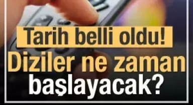 Televizyonda diziler ne zaman başlayacak? Tarih netlik kazandı!