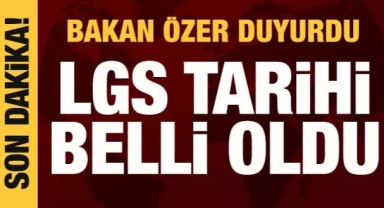 LGS tarihi belli oldu: Bakan Özer duyurdu
