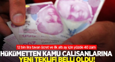 Hükümetten kamu işçisi için yeni teklif: 12 bin lira tavan ücret ve ilk altı ay için yüzde 40 zam
