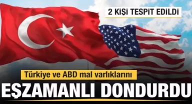2 kişi tespit edildi! Türkiye ve ABD eşzamanlı olarak dondurdu