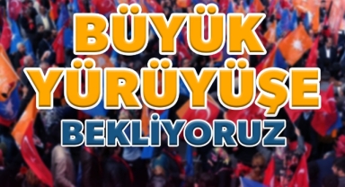 AK Parti, bugün büyük yürüyüşe hazırlanıyor