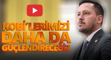 ​​​​​​​ESER: KOBİ’LERİMİZİ DAHA DA GÜÇLENDİRECEĞİZ