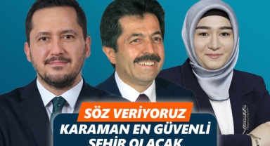 “SÖZ VERİYORUZ. KARAMAN; EN GÜVENLİ ŞEHİR OLACAK”