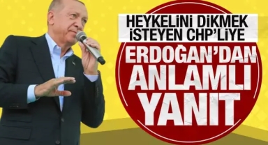 Heykelini dikmek isteyen CHP'liye Erdoğan'dan anlamlı yanıt