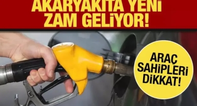Araç sahipleri dikkat! Akaryakıta yeni zam geliyor