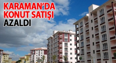 Karaman'da konut satışları düşüyor