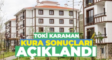 Karaman TOKİ kura sonuçları açıklandı: İşte isim listesi!